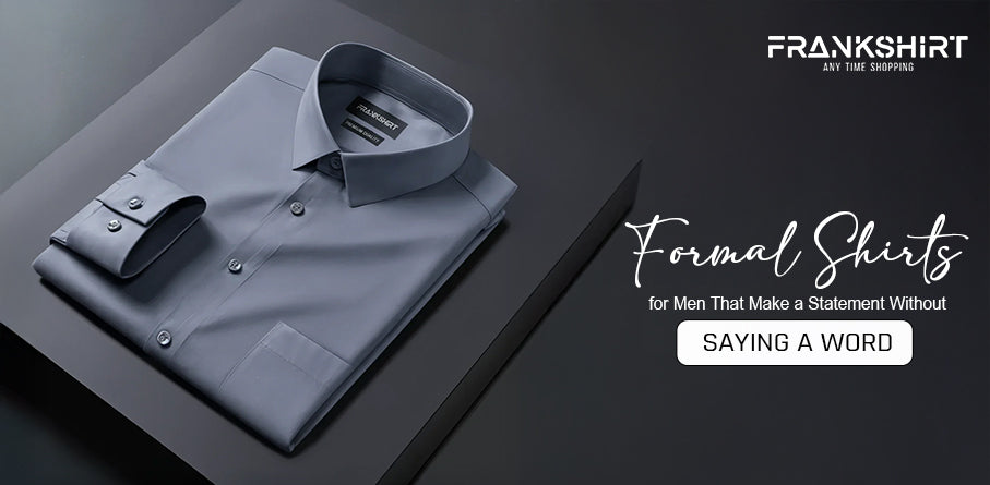 Formal Shirts for Men That Make a Statement Without Saying a Word