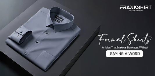 Formal Shirts for Men That Make a Statement Without Saying a Word