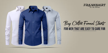 Buy Cotton Formal Shirts for Men That Are Easy to Care For