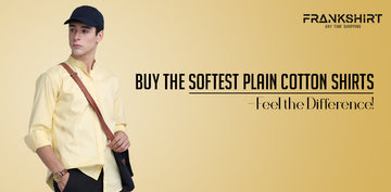 Buy the Softest Plain Cotton Shirts – Feel the Difference
